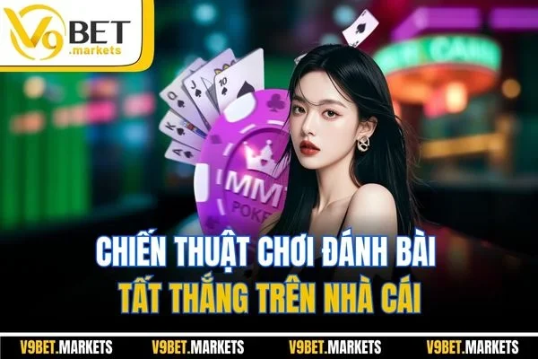 Chiến thuật chơi đánh bài tất thắng trên nhà cái Chiến thuật chơi đánh bài tất thắng trên nhà cái