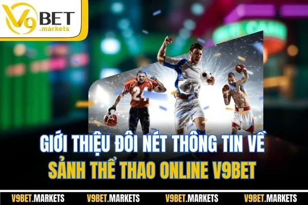 Giới thiệu đôi nét thông tin về sảnh thể thao online V9BET Giới thiệu đôi nét thông tin về sảnh thể thao online V9BET