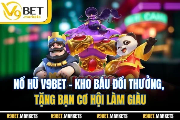 Nổ Hũ V9BET - Kho Báu Đổi Thưởng, Tặng Bạn Cơ Hội Làm Giàu Nổ Hũ V9BET - Kho Báu Đổi Thưởng, Tặng Bạn Cơ Hội Làm Giàu